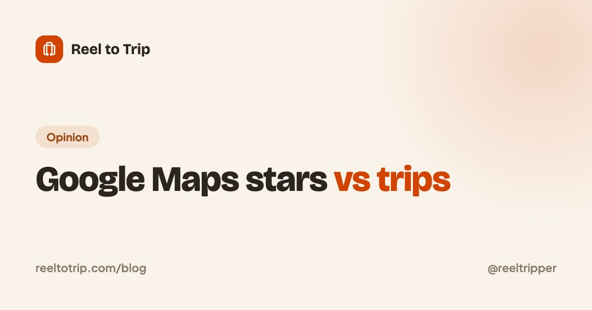 Reel to Trip cover: Google Maps stars vs trips