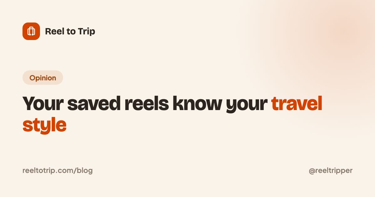 Reel to Trip cover: your saved reels know your travel style