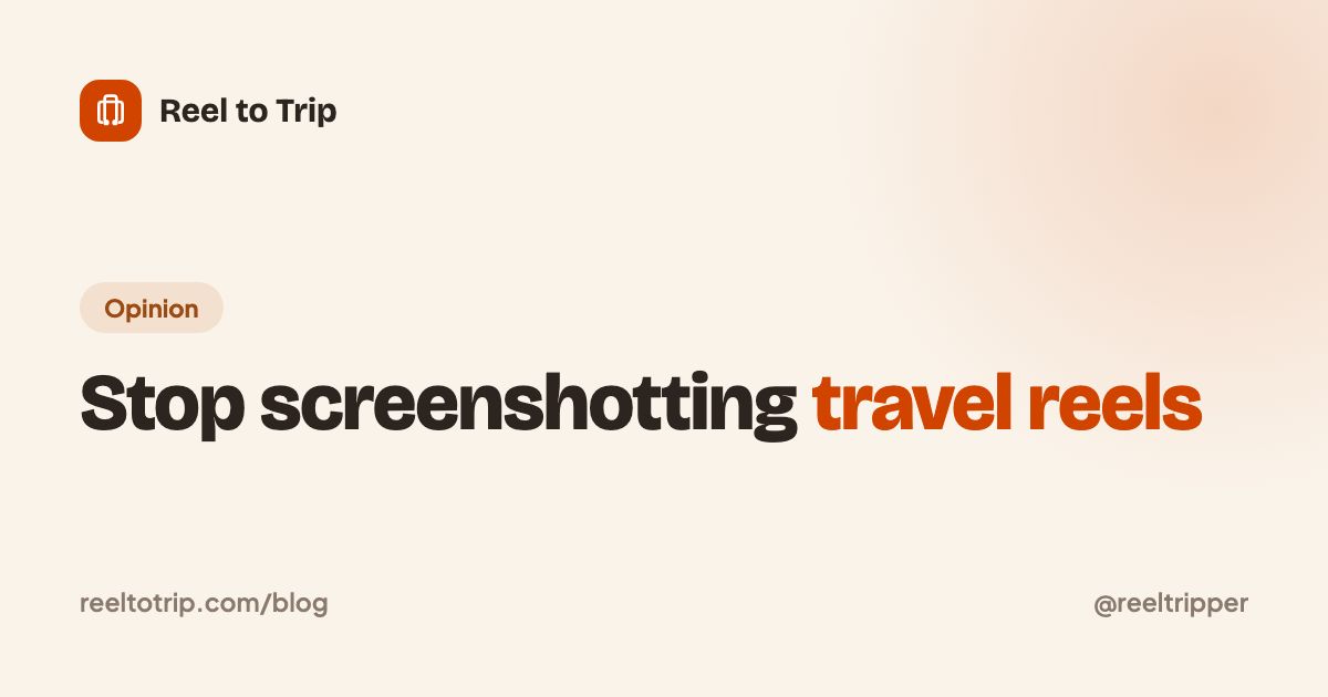 Reel to Trip cover: stop screenshotting travel reels