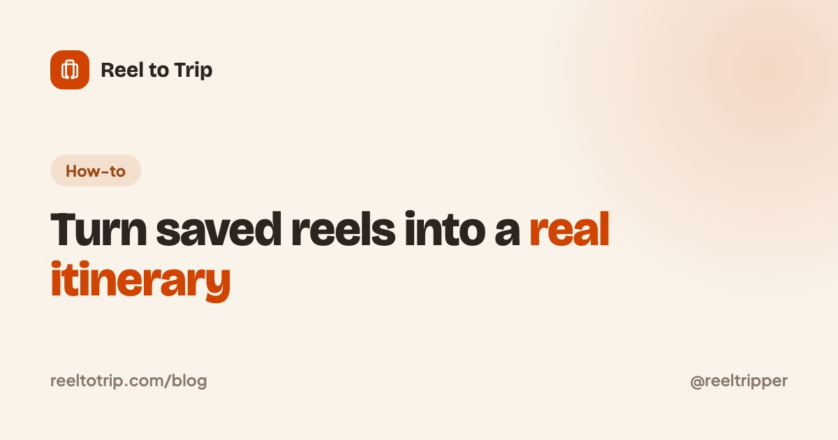 Reel to Trip cover: turn saved reels into a real itinerary