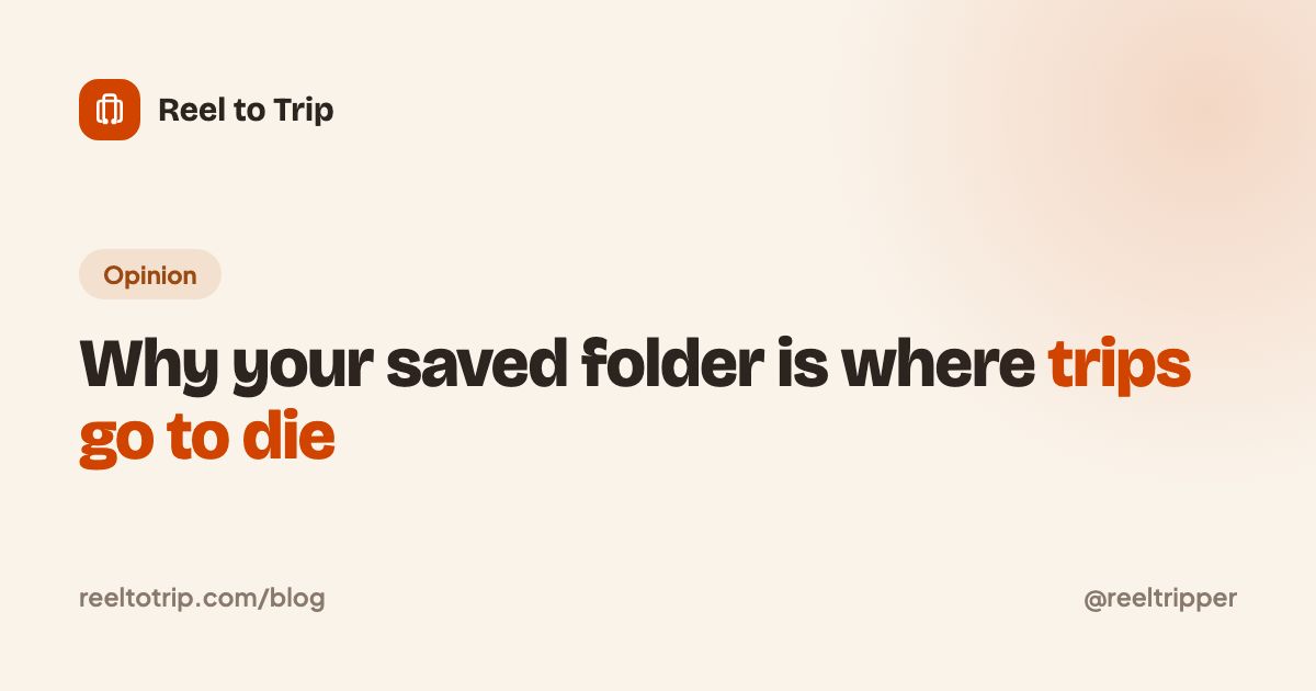 Reel to Trip cover: why your saved folder is where trips go to die